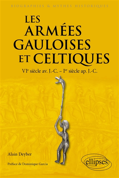 Les armées gauloises et celtiques : VIe siècle av. J.-C.-Ier siècle ap. J.-C.