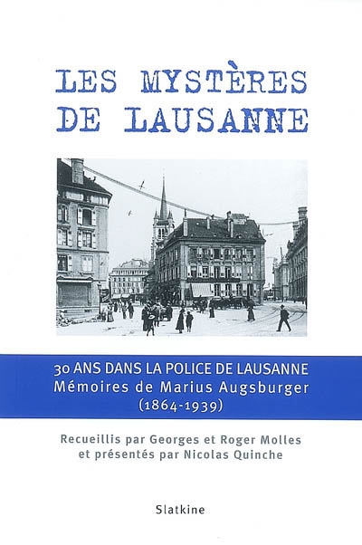 Les mystères de Lausanne : trente ans dans la police de Lausanne : mémoires de Marius Augsburger (1864-1939)