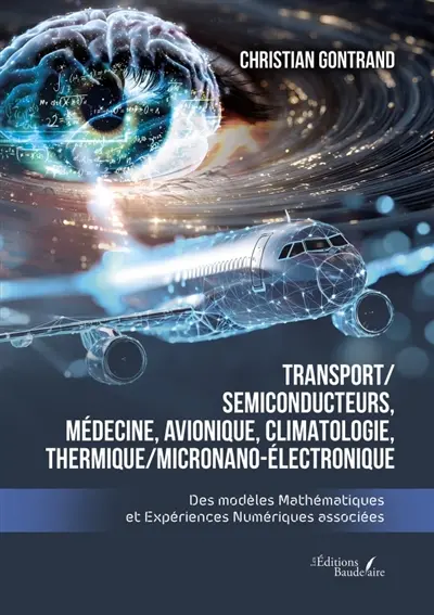 Transport/ Semiconducteurs, MEdecine, Avionique, Climatologie, Thermique/MicroNano-Electronique : Des modèles Mathématiques et Expériences Numériques associées