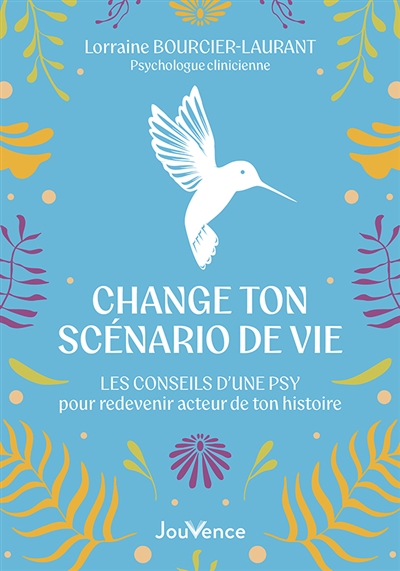Change ton scénario de vie : les conseils d'une psy pour redevenir acteur de ton histoire