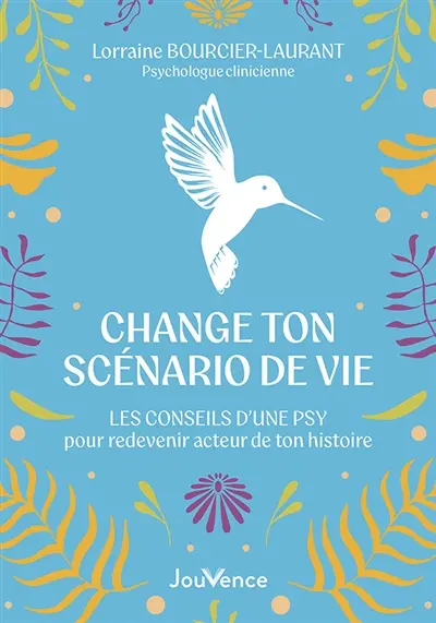 Change ton scénario de vie : les conseils d'une psy pour redevenir acteur de ton histoire Change ton scénario de vie : les conseils d'une psy pour redevenir acteur de ton histoire