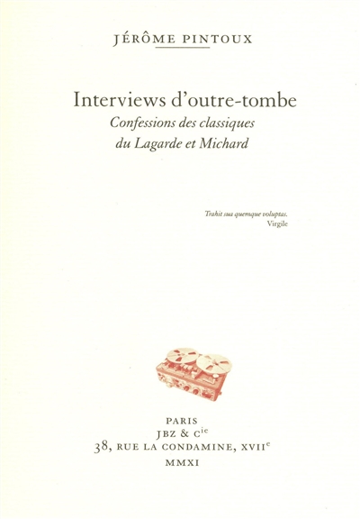Interviews d'outretombe : confessions des classiques du Lagarde et Michard