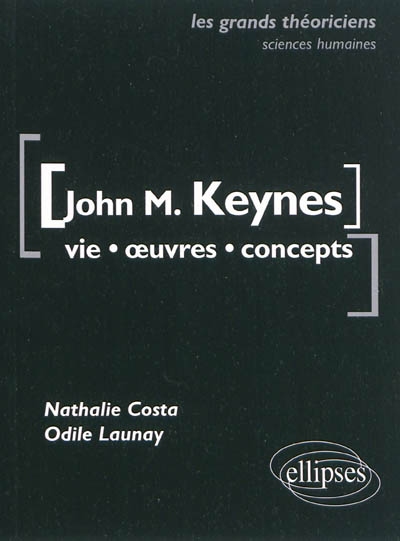 John M. Keynes : vie, oeuvres, concepts