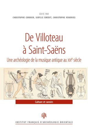 De Villoteau à Saint-Saëns : une archéologie de la musique antique au XIXe siècle : actes des journées d'étude tenues au musée du Louvre-Lens, 14-15 décembre 2017