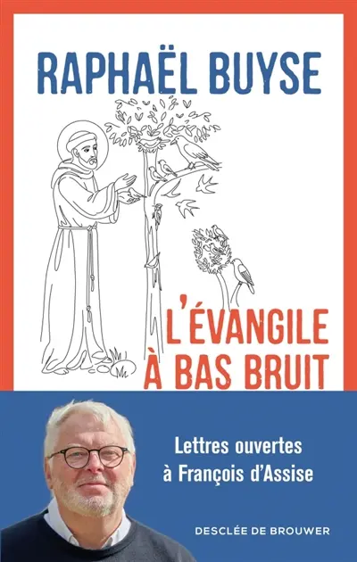 L'Evangile à bas bruit : Lettres ouvertes à François d'Assise L'Evangile à bas bruit : Lettres ouvertes à François d'Assise