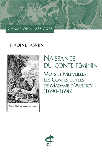 Naissance du conte féminin : mots et merveilles : les contes de fées de Madame d'Aulnoy (1690-1698)