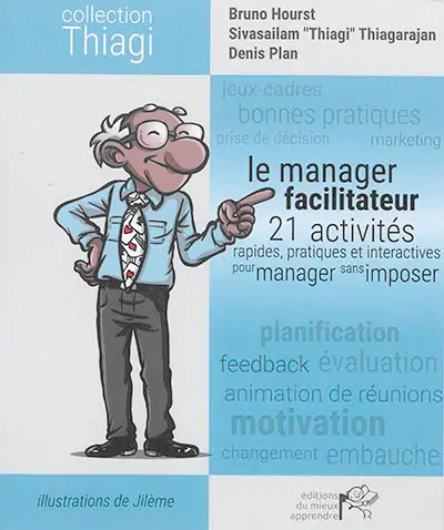 Le manager facilitateur : 21 activités rapides, pratiques et interactives pour manager sans imposer