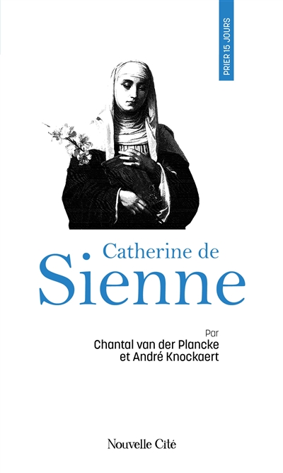 Prier 15 jours avec Catherine de Sienne