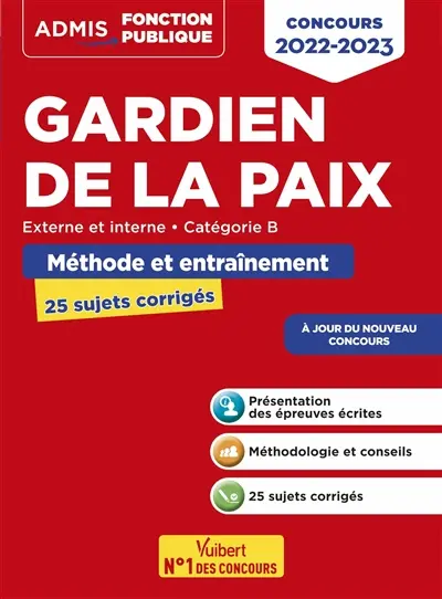 Gardien de la paix : externe et interne, catégorie B, méthode et entraînement, 25 sujets corrigés : concours 2022-2023