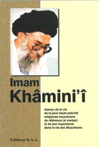 Imam Khâmini'î : aperçu de la vie de la plus haute autorité religieuse musulmane de référence (al marjaa') et de son importance dans la vie des musulmans
