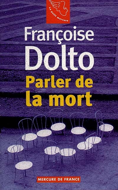 Françoise Dolto. Vol. 1. Parler de la mort