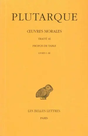 Oeuvres morales. Vol. 9-1. Propos de table : livres I-III