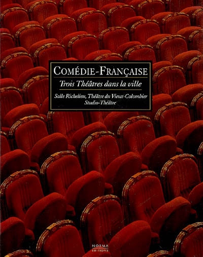 Comédie-Française, trois théâtres dans la ville : salle Richelieu, théâtre du Vieux-Colombier, Studio-Théâtre
