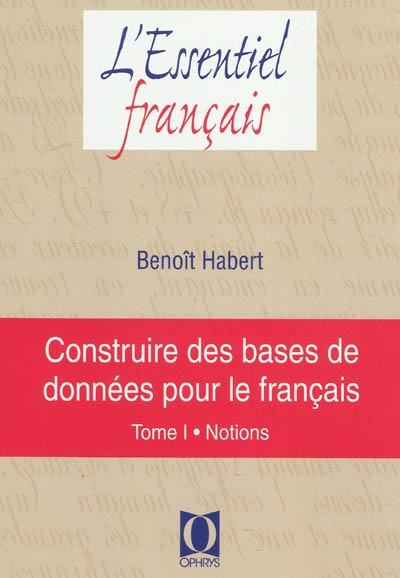 Construire des bases de données pour le français. Vol. 1. Notions