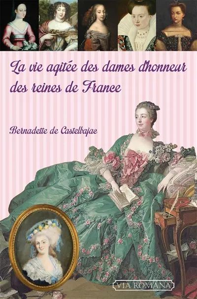 La vie agitée des dames d'honneur des reines de France