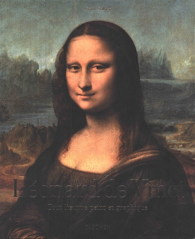 Léonard de Vinci, 1452-1519 : tout l'oeuvre peint