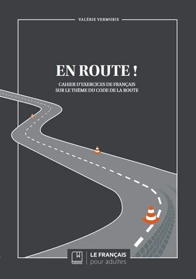 En route ! : cahier d'exercices de français sur le thème du code de la route