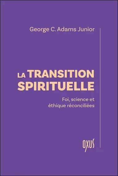 La transition spirituelle : foi, science et éthique réconciliées