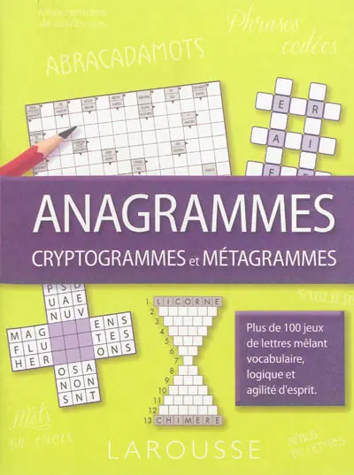 Anagrammes, cryptogrammes et métagrammes : plus de 100 jeux de lettres mêlant vocabulaire, logique et agilité d'esprit