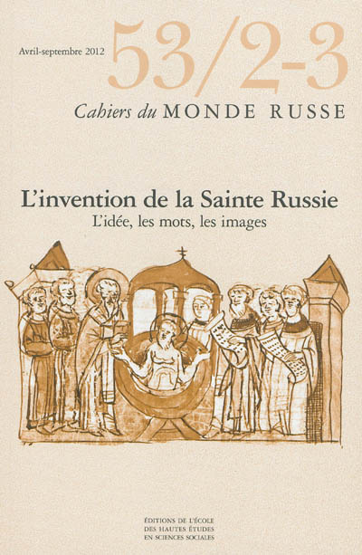 Cahiers du monde russe, n° 53-2-3. L'invention de la Sainte Russie : l'idée, les mots, les images