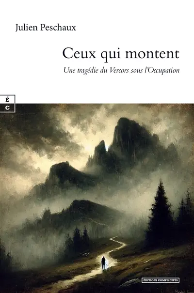 Ceux qui montent : une tragédie du Vercors sous l'Occupation