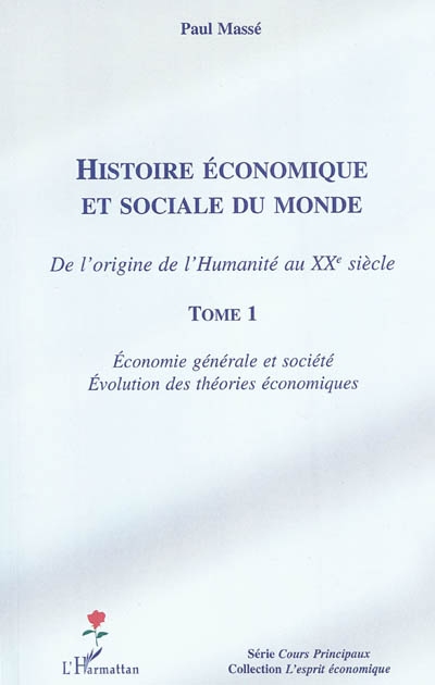 Histoire économique et sociale du monde : de l'origine de l'humanité au XXe siècle. Vol. 1. Economie générale et société, évolution des théories économiques