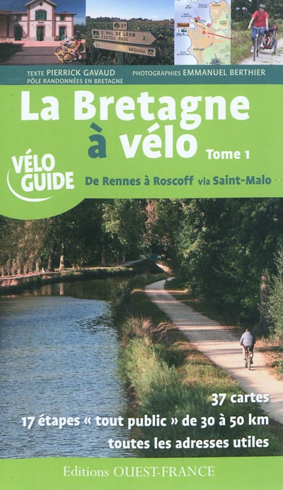 La Bretagne à vélo. Vol. 1. De Rennes à Roscoff via Saint-Malo : 37 cartes, 17 étapes tout public de 30 à 50 km, toutes les adresses utiles