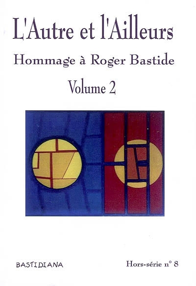Bastidiana, hors série, n° 8. L'autre et l'ailleurs : hommage à Roger Bastide : 2e partie