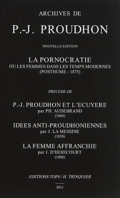 La pornocratie ou Les femmes dans les temps modernes (posthume-1875). P.-J. Proudhon et l'écuyère. Idées anti-proudhoniennes