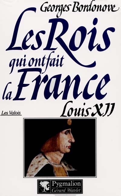 Les rois qui ont fait la France : les Valois. Vol. 6. Louis XII