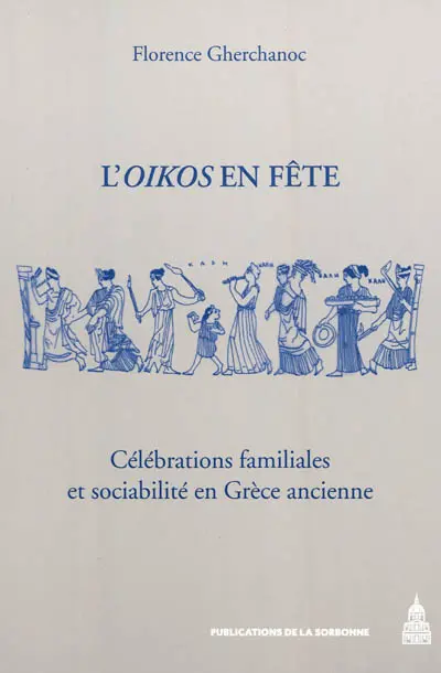 L'oïkos en fête : célébrations familiales et sociabilité en Grèce ancienne