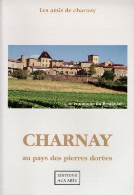 Charnay, au pays des pierres dorées : une commune du Beaujolais