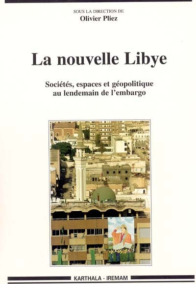 La nouvelle Libye : sociétés, espaces et géopolitique au lendemain de l'embargo