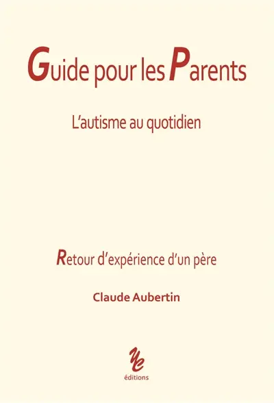 Guide pour les parents : l'autisme au quotidien : retour d'expérience d'un père