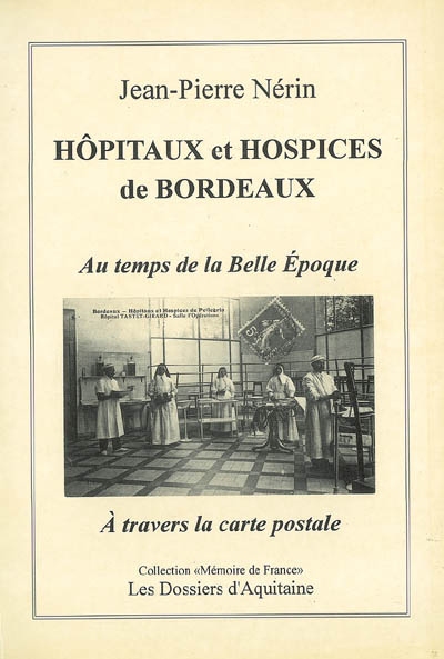 Hôpitaux et hospices de Bordeaux : au temps de la Belle époque à travers la carte postale