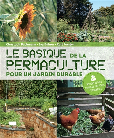 Le basique de la permaculture : pour un jardin durable : notions de base, exemples pratiques, témoignages