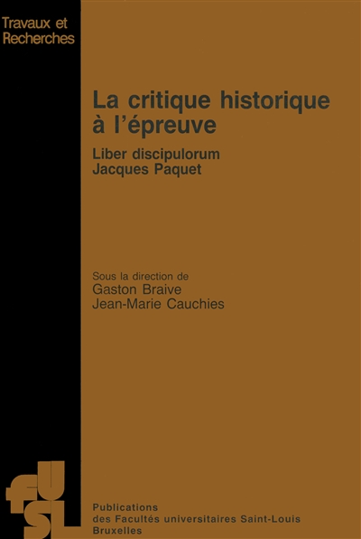 La Critique historique à l'épreuve : liber discipulorum Jacques Paquet