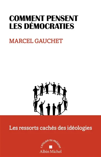 Comment pensent les démocraties : les ressorts cachés des idéologies Comment pensent les démocraties : les ressorts cachés des idéologies