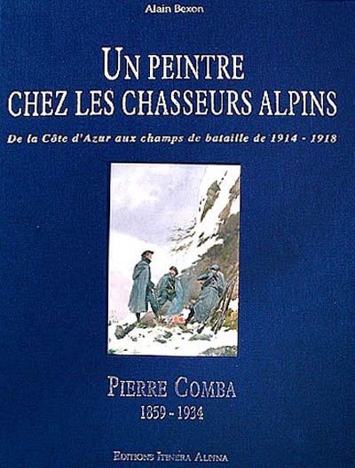 Un peintre chez les chasseurs alpins, Pierre Comba, 1859-1934 : Nice, Alpes et Vosges