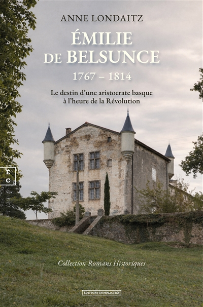 Emilie de Belsunce, 1767-1814 : le destin d'une aristocrate basque à l'heure de la Révolution