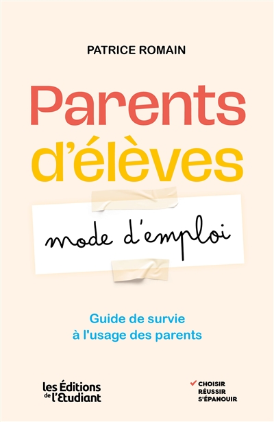Parents d'élèves : mode d'emploi : guide de survie à l'usage des parents