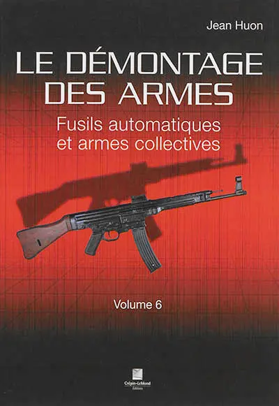 Le démontage des armes. Vol. 6. Fusils automatiques et armes collectives