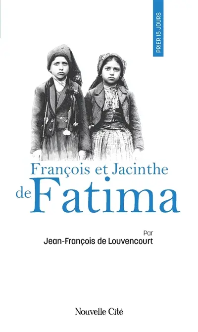 Prier 15 jours avec François et Jacinthe de Fatima Prier 15 jours avec François et Jacinthe de Fatima
