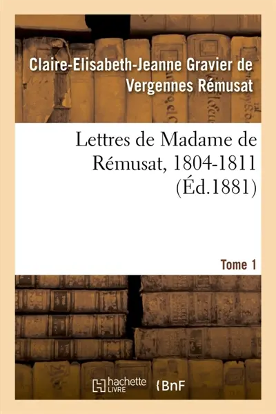 Lettres de Madame de Rémusat, 1804-1811. Tome 1