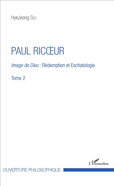 Paul Ricoeur. Vol. 2. Image de Dieu : rédemption et eschatologie