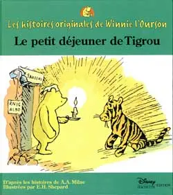 Les histoires originales de Winnie l'ourson : d'après les histoires de A.A. Milne, illustrées par E. H. Shepard. Le petit déjeuner de Tigrou