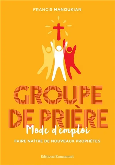 Groupe de prière, mode d'emploi : faire naître de nouveaux prophètes