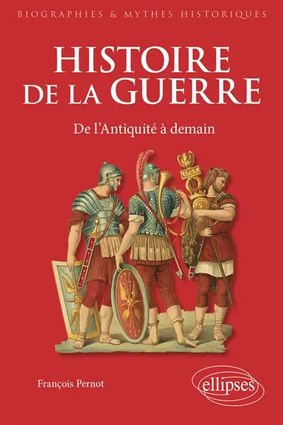 Histoire de la guerre : de l'Antiquité à demain
