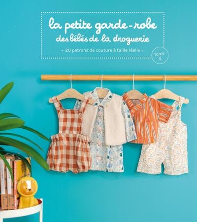 La petite garde-robe des bébés de la Droguerie : 20 patrons de couture à taille réelle. Vol. 2