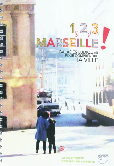 1,2,3, Marseille ! : balades ludiques pour comprendre ta ville